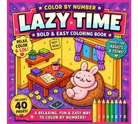 Lazy Time Color by Number: Bold & Easy Coloring Book Featuring Cozy Home Scenes, Cute Animals, Peaceful Moments, Relaxing Hobbies, Large-Print ... Adults & Teens (Bold & Easy Color by Number)