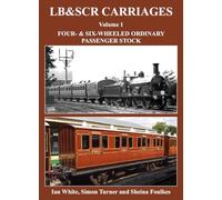 LB&SCR Carriages Volume 1: Four and Six-wheeled Ordinary Passenger Stock (LB&SCR Carriages: Four- and Six-Wheeled Ordinary Passenger Stock)