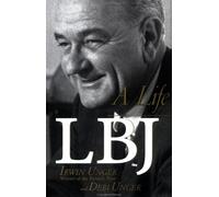 Lbj: A Life: A Biography of Lyndon Baines Johnson