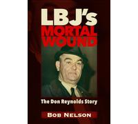 LBJ'S Mortal Wound: THE PRESIDENT, THE BOBBY BAKER SCANDAL, AND DALLAS