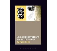 LCD Soundsystem's Sound Of Silver: (33 1/3)