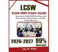 LCSW Study Guide 2026-2027: Mastering the 2026 ASWB Clinical Exam with Ethical Mastery, Clinical Wisdom, and 1000+ Practice Questions