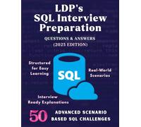 LDP's SQL INTERVIEW PREPARATION: 2025 Edition - Master 300+ SQL Interview Questions, Real Scenarios, Query Challenges & Concepts for Developers, ... & Job Seekers (Information Technology Books)