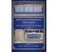 LDS Church Presidents' Gravesites: Vol 2: Beyond the Salt Lake Cemetery