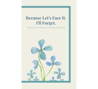 LDS Senior Missionary Journal / Because Let's Face It. I'll Forget / Memories From My Senior Mission: Pretty Forget-Me-Nots On Cover