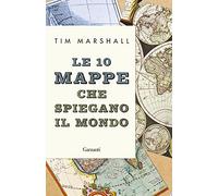 Le 10 mappe che spiegano il mondo. Nuova ediz. (Elefanti bestseller)