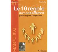 Le 10 regole d'oro della leadership. Guidare e ispisrare il proprio team. CD Audio formato MP3