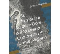 Le 136 Illustrazioni di Gustave Doré per la Divina Commedia di Dante Alighieri: Con il relativo passo e il riferimento