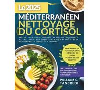 Le 2025 méditerranéen NETTOYAGE DU CORTISOL: Brûlez les graisses, combattez le stress et équilibrez naturellement vos hormones en 30 jours avec le ... une nutrition intelligente pour la vraie vie)