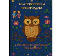 Le 4 leggi della spiritualità: un libro da colorare per bambini - Con Luna, la saggia civetta, verso una maggiore consapevolezza, fiducia in se stessi ... (René Büttner: Die Gelassenheits-Kollektion)