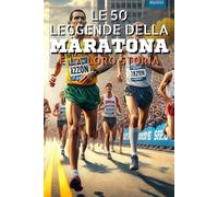 Le 50 leggende della Maratona e la loro storia