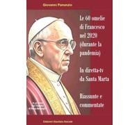 Le 60 omelie di Francesco nel 2020 (durante la pandemia) in diretta-tv da Santa Marta