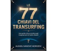 Le 77 Chiavi del Transurfing: Una guida critica e pratica agli insegnamenti di Vadim Zeland