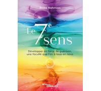 Le 7e sens: Développer sa force de guérison, une faculté que l'on a tous en nous