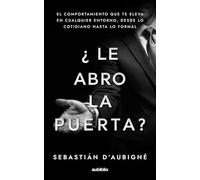 ¿Le abro la puerta?: El comportamiento que te eleva en cualquier entorno, desde lo cotidiano hasta lo formal