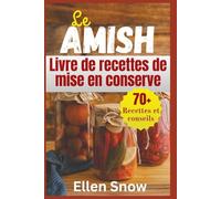 Le Amish Livre de Recettes de mise en Conserve: Fait maison intemporal Recettes pour préserver les bienfaits de la saison