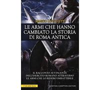 Le armi che hanno cambiato la storia di Roma antica