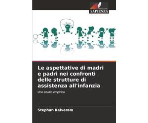 Le aspettative di madri e padri nei confronti delle strutture di assistenza all'infanzia: Uno studio empirico