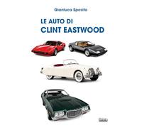 Le auto di Clint Eastwood (Collana Visio - Serie Duetti - Auto, star e storie)