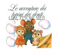Le avventure dei topini dei denti: Liam, Ettore e Milù