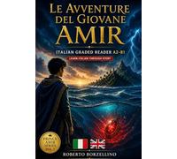 Le Avventure del Giovane Amir: Italian Graded Reader A2-B1 | Prince Amir Series Vol. 1 (Prince Amir Series - A2-B1 Edition)
