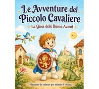 Le Avventure del Piccolo Cavaliere: La Gioia delle Buone Azioni