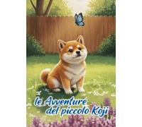 Le Avventure del piccolo Koji: Una dolce storia illustrata sul coraggio e la scoperta per bambini dai 2 ai 6 anni