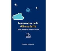 Le avventure della Alberstella: Storie fantastiche di mare e marinai