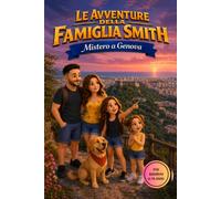 Le avventure della famiglia Smith: Un'avventura illustrata per bambini tra i Forti, la Lanterna e il Porto Antico di Genova - con enigmi da risolvere (6-10 anni)