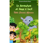 Le Avventure di Anna e Luca Nella Savana Africana: Alla Scoperta dei Misteri della Savana