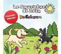 Le avventure di Aria - Libro da Colorare bilingue per bambini: Aria va in montagna... con Armandino! Una storia di calma, amicizia e scoperta - Italiano e inglese - 4-8 anni