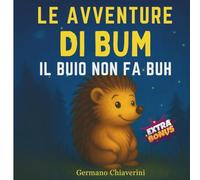 Le Avventure di Bum - Il Buio non fa Buh: Paura del buio? Una Storia Dolce e Divertente per Bambini dai 3 ai 5 anni