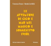 Le avventure di Cico e Mau nel magico e suggestivo Friul (Libri per tutte le tasche)