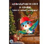 Le avventure di Coly il colibrì: "Coly e i regali scomparsi"| Libro per bambini con pagine interattive | Ediz. a colori
