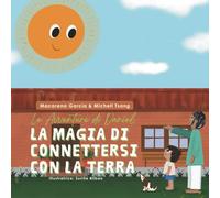 Le Avventure di Daniel - La Magia di Connettersi con la Terra: Storie educative per bambini dai 3 ai 6 anni su abitudini e salut in italiano (Le ... ai 6 anni su abitudini e salute in italiano)