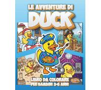 Le Avventure di DUCK: Libro da Colorare per Bambini - Un Mondo di Mestieri, Hobby e Divertimento con la Paperella più Simpatica (Età 3-6 anni)