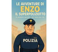 Le Avventure di Enzo il Superpoliziotto: In missione speciale… per tutta una vita