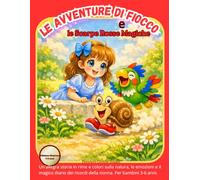 Le Avventure di Fiocco e le Scarpe Rosse Magiche: Un'allegra storia in rime e colori sulla natura, le emozioni e il magico diario dei ricordi della nonna. Per bambini 3-6 anni.