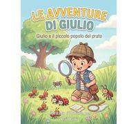 Le Avventure di Giulio - Giulio e il piccolo popolo del prato: Libro da colorare per bambini - Storia illustrata con 13 disegni grandi e semplici