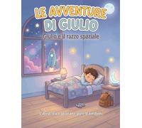 Le avventure di Giulio - Giulio e il razzo spaziale: Libro da colorare per bambini - Storia illustrata con 13 disegni grandi e semplici