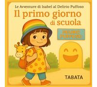 Le Avventure di Isabel al Delirio Puffoso - Il primo giorno di scuola: Un libro illustrato per bambini dai 3 ai 5 anni