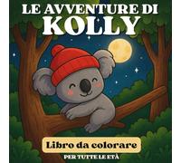 Le Avventure di Kolly: 50 immagini per dare colore alle giornate di Kolly, per tutte le età.