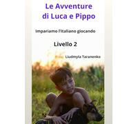 Le Avventure di Luca e Pippo: Impariamo l’Italiano giocando Livello 2 (Le Avventure di Luca e Pippo Livello 2 Impariamo l’Italiano giocando)
