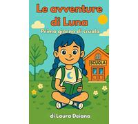 Le avventure di Luna - Primo giorno di scuola: Una storia illustrata e pagine da colorare