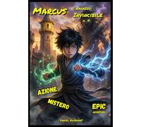 Le Avventure di MARCUS il Ragazzo Invincibile: Fantasy di Avventura Magia Eroi Coraggio e Amicizia per Bambini e Ragazzi di 9 anni 10 anni 11 anni 12 anni (I Mondi Nascosti)