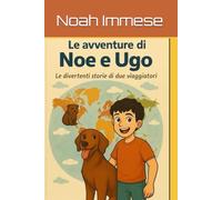 Le avventure di Noe e Ugo: Le divertenti storie di due viaggiatori