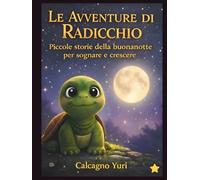 Le avventure di Radicchio: Piccole storie della buonanotte per sognare e crescere