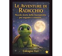Le avventure di Radicchio: Piccole storie della buonanotte per sognare e crescere
