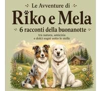 Le Avventure di Riko e Mela: 6 racconti della buonanotte tra natura, amicizia e dolci sogni sotto le stelle