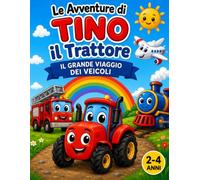 LE AVVENTURE DI TINO IL TRATTORE. IL GRANDE VIAGGIO DEI VEICOLI: Un libro da colorare per bambini dai 2 ai 4 anni con 30 grandi disegni semplici di veicoli e nuovi amici.